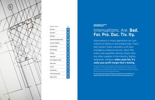 Modes of Failure PAGE
Abrasion 05
Extrusion 06
Dieseling 07
Explosive Decompression 08
Pressure Trapping 09
Contamination 10
Heat Damage 11
Swelling 12
Hydrolysis 13
Flex Fatigue/Fracture 14
Side Loads 15
Erosion 16
Dry Running 17
Over Pressurization 18
Other Factors 19
MAINTENANCE & REPAIR
Interruptions. Are. Bad.
For. Pro. Duc. Tiv. Ity.
Interruptions in many operations can cost
millions of dollars in lost productivity. That’s
why System Seals maintains a 24-hour
emergency response service, which fills
orders and expedites delivery faster than
any other supplier in the industry. Nights,
weekends, holidays–when seals fail, it’s
really your profit margin that’s leaking.
This guide is intended to provide insight into why seals fail and factors that contribute
to seal failure. It’s a starting point that System Seals engineers use to engineer the next
generation of seal systems that prevent failure, reduce downtime and save our customers a
substantial amount of money in gained productivity.
For more information about maximizing your seal performance, talk directly to an
engineer today at 216.220.1800, or visit our web site at www.systemseals.com.
 