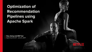 Optimization of
Recommendation
Pipelines using
Apache Spark
Hua Jiang and DB Tsai
Spark Summit SF - June 6, 2017
 