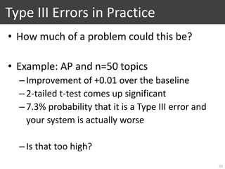 Type III Errors in Practice
• How much of a problem could this be?
• Example: AP and n=50 topics
–Improvement of +0.01 ove...