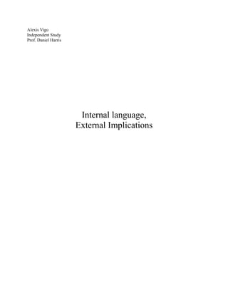 Alexis Vigo
Independent Study
Prof. Daniel Harris
Internal language,
External Implications
 