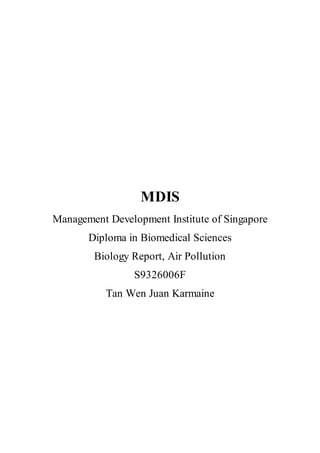 MDIS
Management Development Institute of Singapore
Diploma in Biomedical Sciences
Biology Report, Air Pollution
S9326006F
Tan Wen Juan Karmaine
 