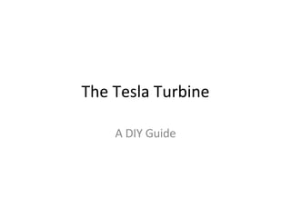 The Tesla Turbine A DIY Guide 