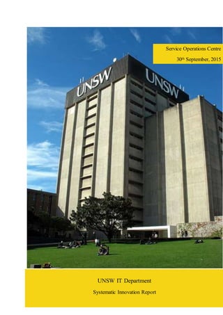 Service Operations Centre
30th September, 2015
UNSW IT Department
Systematic Innovation Report
 