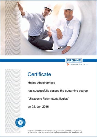 khaled Abdelhameed
has successfully passed the eLearning course
"Ultrasonic Flowmeters, liquids"
on 02. Jun 2016
 