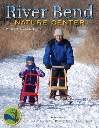 River BendNature Center
In This Issue
Dwarf Trout Lily Conservation - Deer Hunt Results - Board Spotlight
Winter 2014, Vol. 34, Issue 4
 