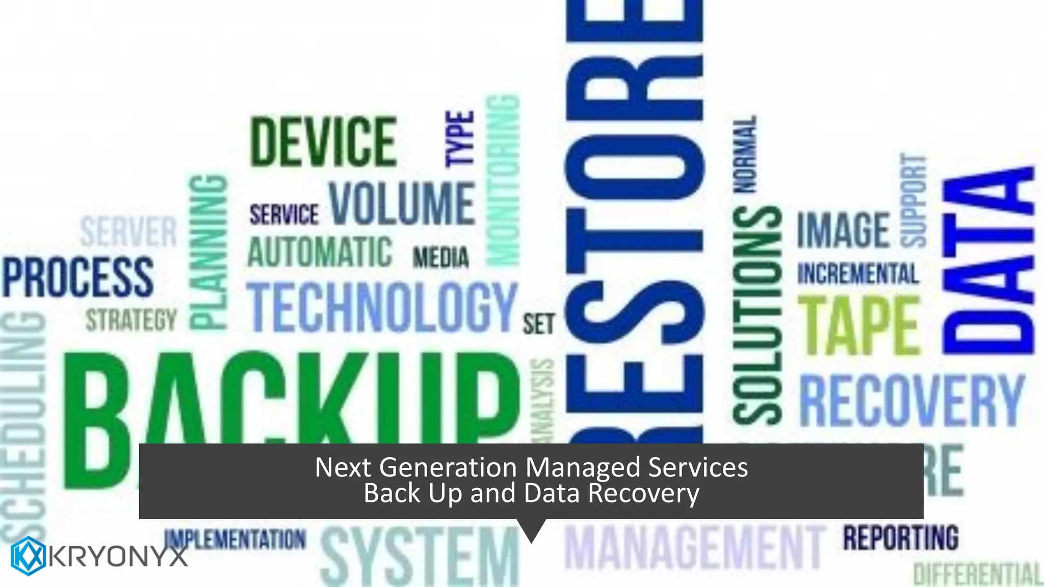 Next Generation Managed Services
Back Up and Data Recovery
 