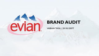 BRAND AUDIT 
VAIBHAV TAYAL | 20130120077  