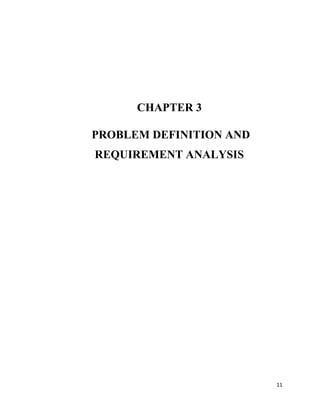 11
CHAPTER 3
PROBLEM DEFINITION AND
REQUIREMENT ANALYSIS
 