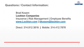 Questions / Contact Information:
Brad Kosem
Lockton Companies
Insurance | Risk Management | Employee Benefits
www.Lockton.com | bkosem@lockton.com
Direct: 314.812.3818 | Mobile: 314.412.7878
50
 