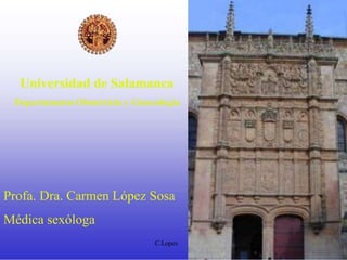 Sosa 1
Universidad de Salamanca
Departamento Obstetricia y Ginecología
Profa. Dra. Carmen López Sosa
Médica sexóloga
C.Lopez
 