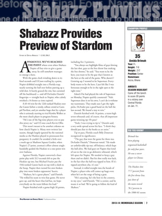 A
PPARENTLY, WE’VE REACHED
THE POINT where even when Shabazz
Napier all but tries to give a game
away, he still somehow manages
to emerge a hero.
With the game clock winding down to its
final seconds and UConn trailing by a point,
Napier dribbled straight into a Florida trap,
nearly turning the ball over before putting up a
wild shot. It barely grazed the rim, but caromed
off the backboard — and off DeAndre Daniels’
fingertips — straight back to Napier, who calmly
swished a 14-footer as time expired.
A 65-64 win for the 12th-ranked Huskies over
the Gators before a rowdy, sellout crowd at Gam-
pel Pavilion, and yet another huge shot by a player
who is seriously starting to rival Kemba Walker as
the most clutch player in program history.
“He’s one of the big-time players ever to put
this jersey on,” said UConn coach Kevin Ollie.
This wasn’t meant to be another column on
how clutch Napier is. Many were written last
season, though largely ignored by the national
media as the Huskies played in postseason-less
purgatory. It couldn’t be avoided a little over
a week ago at Madison Square Garden, when
Napier’s 27-point, yeoman’s effort almost single-
handedly guided the Huskies to a one-point win
over Indiana.
Against Florida, Napier converted a four-
point play with 33.5 seconds left to put the
Huskies up one, but Michael Frazier put the
15th-ranked Gators back on top with a slash to
the hoop. Napier then turned his own broken
play into more broken opponents’ hearts.
“Shabazz, he’s a great player,” said Daniels.
“He willed his team to win that game. He never
gave up, and the heart that kid has, we hope
everybody on the team follows his lead.”
Napier finished with a game-high 26 points,
including five 3-pointers.
“You always see highlight films of guys hitting
the last shot, guys at the free throw line making
the free throws,” he said. “You want to be the
hero, you want to be the guy that’s known as
the hero at the end of the game. Who doesn’t?
Growing up, I wanted to be Superman. Every-
body wants to be the hero. I just felt like I was
fortunate enough to be in the right spot at the
right time.”
Asked if he had played the role of Superman
on Monday, Napier quickly countered: “Nah.
Superman does it on his own, I can’t do it without
my teammates. They made sure I got the right
picks, DeAndre put a good hand on the ball the
last second. We found a way to win.”
Daniels finished with 14 points, a team-high
seven rebounds and, of course, that all-important
game-winning tip. Or pass?
“Yeah, I was trying to tip it,” Daniels said,
a wry smile spread across his face. “I think they
should put that in the books as an assist.”
Tip or pass, Florida coach Billy Donovan
recognized its significance.
“The guy that won the game for them was
DeAndre Daniels,” Donovan noted. “He made
an unbelievable tip-out, off-balance, which kept
the ball alive. We had guys on Napier that kind
of ran to the rim to go defensive rebound, which
left space for Napier. We needed to keep a guy
there and we didn’t. But his shot really was luck,
in the fact that the ball was tipped to him. If it’s
tipped anywhere else, it’s out.”
Instead, it rolled straight into the hands of
Napier, a player who still comes up huge even
when he’s on the verge of being a goat.
“He’s amazing, he’s the best in the country,
in my eyes,” said Daniels. “He’s a senior, and he
wants it so bad. We’re going to follow the lead of
Shabazz.”
35
Amida Brimah
Year: Fr.
Height: 7-0
Weight: 217
Position: Center
Hometown:
Accra, Ghana
AMIDA’S
SEASON HIGHLIGHT
Came off the bench
to score 20 points
in a victory over
Central Florida
on Jan. 11.
ShabazzProvides
PreviewofStardom
2013-14: MEMORABLE SEASON | 7
Story by David Borges | 12.02.2013
DID YOU KNOW?
Brimah has
been playing
organized basketball
for only four years.
He was a soccer
player in Ghana.
CHAMPION PROFILE
<Ryan Boatright and Shabazz Napier | The Associated Press
The Huskies shot
77.7 percent from
the free throw line,
just short of
the team-record
78.2 percent in
the 1980-81 season.
 