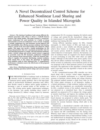 IEEE TRANSACTIONS ON SMART GRID, VOL. 10, NO. 1, JANUARY 2019 29
A Novel Decentralized Control Scheme for
Enhanced Nonlinear Load Sharing and
Power Quality in Islanded Microgrids
Ameen Hassan Yazdavar, Maher Abdelkhalek Azzouz, Member, IEEE,
and Ehab F. El-Saadany, Senior Member, IEEE
Abstract—The sharing of nonlinear loads among different dis-
tributed generation units (DGs) is always a tradeoff between
accuracy and voltage quality. This paper proposes a virtual har-
monic conductance for each harmonic as a family of droop
characteristics in terms of conductance versus current. Assigning
a variable conductance for each harmonic current improves the
DG controllability, thus offering accurate nonlinear load sharing,
which is crucial at the near-rated loading and enhanced voltage
quality. This paper also unveils a tuning methodology for the
droop characteristics that sets a maximum permissible value for
each individual harmonic to comply with international standards.
Lastly, a hybrid voltage and current control system is suggested
to accurately track the DG harmonic conductance designated
by the proposed droop characteristics. While the proposed algo-
rithm is capable of accurately distributing common nonlinear
loads among DGs, it also enjoys the advantage of supplying
local nonlinear loads by their dedicated DGs. A comprehensive
performance evaluation assures the effectiveness of the proposed
control strategy.
Index Terms—Distributed generation, droop control, harmonic
sharing, islanding operation, hybrid voltage and current control.
I. INTRODUCTION
THE PROLIFERATION of nonlinear loads in distribution
networks results in harmonic pollution as a root cause
of numerous power quality problems. Due to the high band-
width of inverter-based distributed generation units (DGs),
their ﬂexible control to address power quality problems is
becoming a part of upward trends of DG ancillary ser-
vices. The existing power quality improvement techniques,
in the literature, vary greatly including direct control of
voltage distortion [1], indirect voltage control by harmonic
Manuscript received February 9, 2017; revised June 6, 2017; accepted
July 14, 2017. Date of publication July 24, 2017; date of current version
December 19, 2018. Paper no. TSG-00195-2017. (Corresponding author:
Ameen Hassan Yazdavar.)
A. H. Yazdavar is with the Department of Electrical and Computer
Engineering, University of Waterloo, Waterloo, ON N2L 3G1, Canada (e-mail:
ahyazdavar@uwaterloo.ca).
M. A. Azzouz is with the Department of Electrical and Computer
Engineering, University of Windsor, Windsor, ON N9B 3P4, Canada (e-mail:
mazzouz@uwindsor.ca).
E. F. El-Saadany is with the Department of Electrical and Computer
Engineering, University of Waterloo, Waterloo, ON N2L 3G1, Canada, on
leave with Khalifa University, Petroleum Institute, Abu Dhabi, UAE (e-mail:
ehab@uwaterloo.ca).
Color versions of one or more of the ﬁgures in this paper are available
online at http://ieeexplore.ieee.org.
Digital Object Identiﬁer 10.1109/TSG.2017.2731217
compensation [2], [3], resonance damping [4], hybrid control
of voltage and current [5], [6], hierarchical voltage qual-
ity improvement [7], and unbalanced load compensation and
nonlinear load sharing [8]–[15].
Among different operating regimes for DGs, islanded
microgrids, in which clusters of DGs and loads are par-
alleled, provide a more reliable and efﬁcient paradigm. To
achieve these features in islanding, equal sharing of active
and reactive powers should be mandated within the main
control objectives of microgrids. Likewise, the harmonic con-
tents of nonlinear loads are required to be shared uniformly
to avoid overloading of some DGs while others are lightly
loaded. Although [1]–[6] tackled some power quality issues,
they did not address nonlinear load sharing. A droop charac-
teristic in terms of conductance versus harmonic power (G–H)
was proposed in [8] to share harmonic powers in an islanded
microgrid. The application of this algorithm is limited to DGs
with L–type ﬁlter since the algorithm is based on the control
of inverter current.
In [9], a proportional-resonant (PR) controller was intro-
duced along with a resistive virtual output impedance to
achieve an acceptable performance as a trade-off between
accuracy in harmonic current sharing and voltage distortion.
The proposed method assumed a single ﬁxed value for the
DG virtual output resistance at all harmonics, leading to
a limited performance at high nonlinear loading and in par-
ticular when line impedances are considerably mismatched.
In [10], a modiﬁed version of the method, suggested in [9],
was proposed on a centralized basis. Also, a centralized
approach was proposed in [7] to enhance the voltage quality
at sensitive load buses and improve the nonlinear load shar-
ing. In [11], a V–I droop characteristic relying on an agent
based structure was proposed to achieve similar goals. The
centralized approach and agent-based method entail commu-
nication for accurate harmonic sharing which adds to the
microgrid cost.
Alternatively, a decentralized controller with distinct vir-
tual resistance and negative inductance at each harmonic was
presented in [16]. Considering different harmonic resistances
can improve the DG controllability over the sharing error.
Whereas, ﬁxed values of virtual resistance may conﬂict with
the standard harmonic limits at high nonlinear loading. A con-
trol method based on disturbance injection in terms of active
power was proposed in [12]. Based on the accuracy of the
1949-3053 c 2017 IEEE. Personal use is permitted, but republication/redistribution requires IEEE permission.
See http://www.ieee.org/publications_standards/publications/rights/index.html for more information.
 