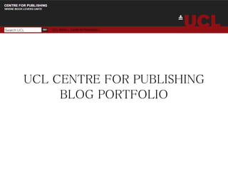 UCL CENTRE FOR PUBLISHING
BLOG PORTFOLIO
 