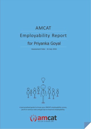 Content
READING YOUR REPORT
YOUR AMCAT SCORES
MODULE FEEDBACK
YOUR PERSONALITY
YOUR INDUSTRY AND JOB FIT
IMPROVE YOUR EMPL...