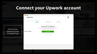 Connect your Upwork account
Connect your
Upwork account
to CodersTrust
 