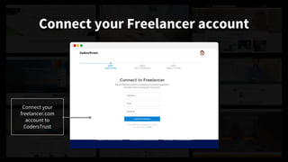 Connect your Freelancer account
Connect your
freelancer.com
account to
CodersTrust
 