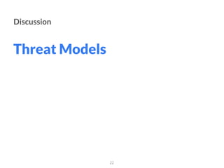 Threat Models
22
Discussion
 