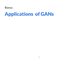 Applications of GANs
81
Bonus
 