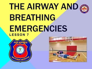 THE AIRWAY AND
BREATHING
EMERGENCIESL E S S O N 7
 