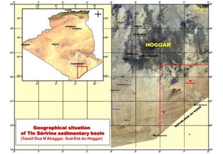 Geographical situation
of Tin Séririne sedimentary basin
(Tassil Oua N'Ahaggar, Sud-Est du Hoggar)
 