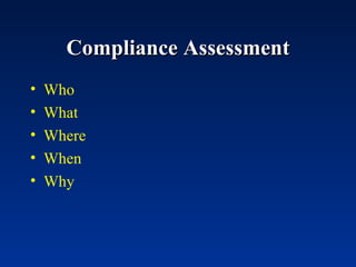Compliance Assessment Who What  Where  When Why 