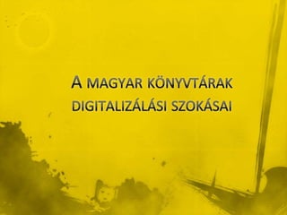 Szarka Bea: A magyar könyvtárak digitalizálási szokásai