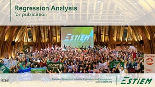 European Students of Industrial Engineering and Management
www.estiem.org
Regression Analysis
for publication
1
 
