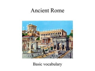 Ancient Rome
Basic vocabulary
 