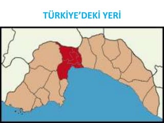TÜRKİYE’DEKİ YERİ
 