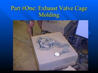 Part #One: Exhaust Valve Cage Molding 