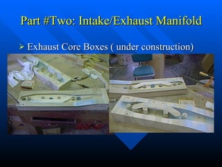 Part #Two: Intake/Exhaust Manifold Exhaust Core Boxes ( under construction) 