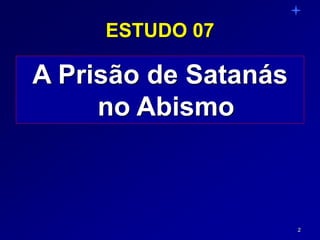 2
ESTUDO 07
A Prisão de Satanás
no Abismo
 