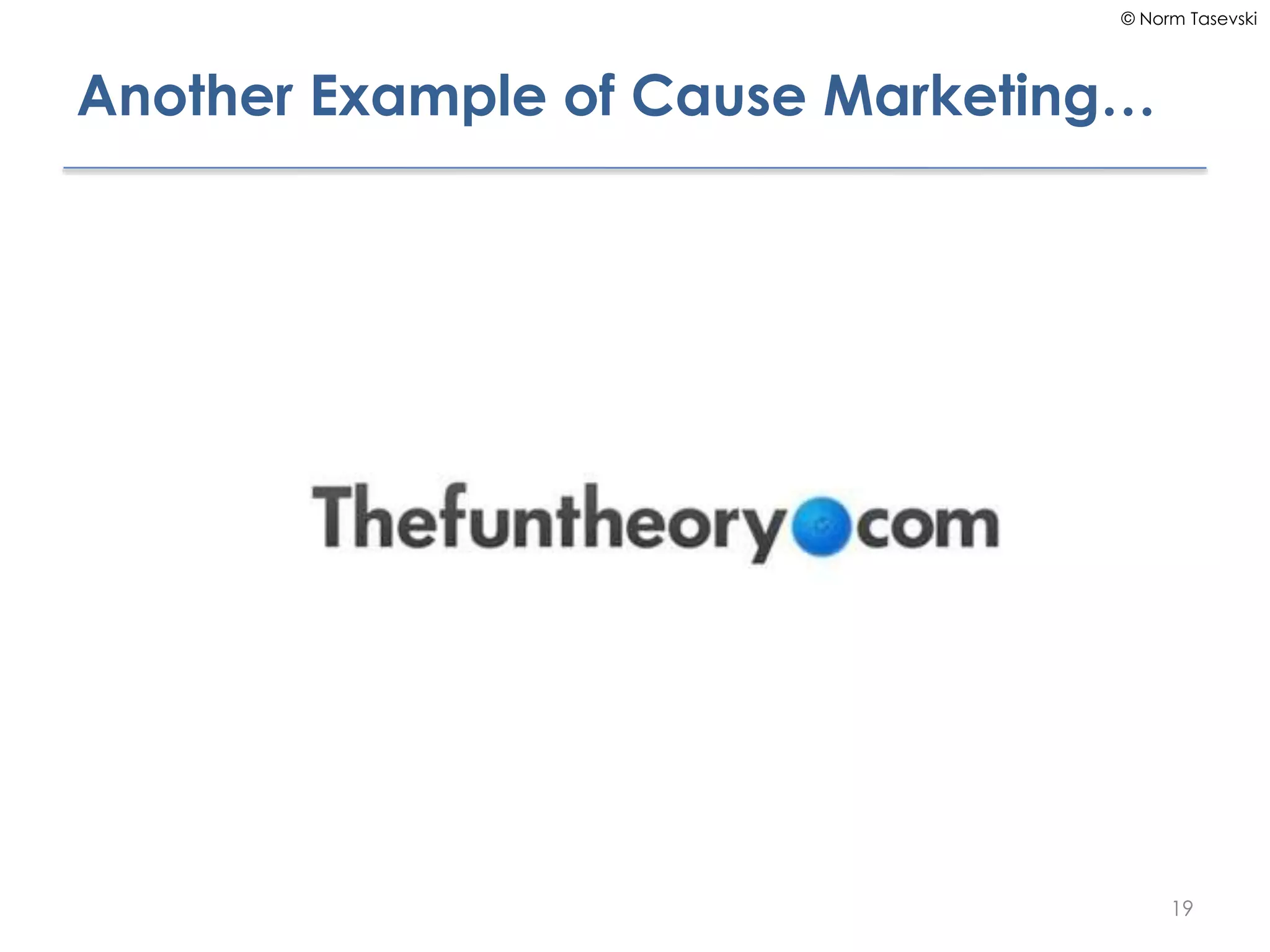 © Norm Tasevski
Another Example of Cause Marketing…
19
 