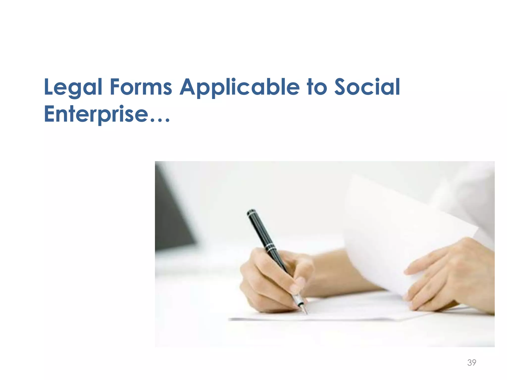 Legal Forms Applicable to Social
Enterprise…
39
 