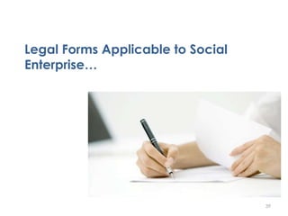 Legal Forms Applicable to Social
Enterprise…
39
 