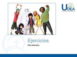 Ejercicios
Para alumnos:
 