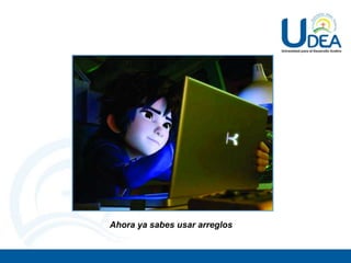 Ahora ya sabes usar arreglos
 