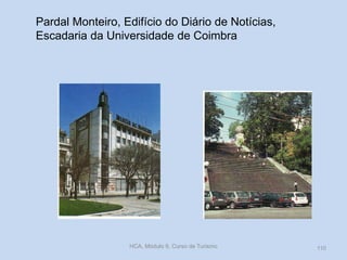 Pardal Monteiro, Edifício do Diário de Notícias,
Escadaria da Universidade de Coimbra
HCA, Módulo 9, Curso de Turismo 110
 