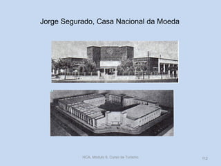 Jorge Segurado, Casa Nacional da Moeda
HCA, Módulo 9, Curso de Turismo 112
 