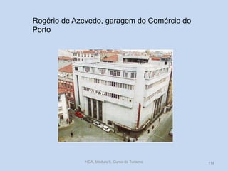 Rogério de Azevedo, garagem do Comércio do
Porto
HCA, Módulo 9, Curso de Turismo 114
 
