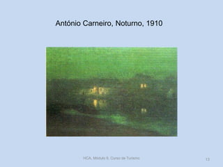 António Carneiro, Noturno, 1910
HCA, Módulo 9, Curso de Turismo 13
 