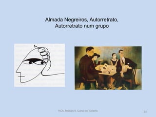 Almada Negreiros, Autorretrato,
Autorretrato num grupo
HCA, Módulo 9, Curso de Turismo 33
 