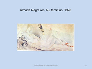 Almada Negreiros, Nu feminino, 1926
HCA, Módulo 9, Curso de Turismo 37
 