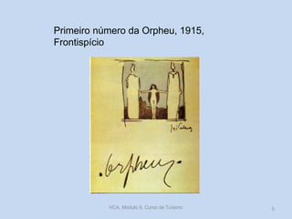 Primeiro número da Orpheu, 1915,
Frontispício
HCA, Módulo 9, Curso de Turismo 5
 