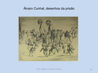 Álvaro Cunhal, desenhos da prisão
HCA, Módulo 9, Curso de Turismo 53
 