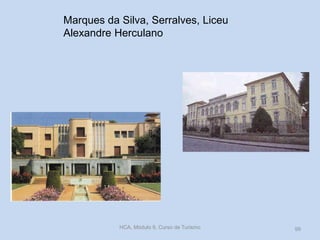 Marques da Silva, Serralves, Liceu
Alexandre Herculano
HCA, Módulo 9, Curso de Turismo 99
 