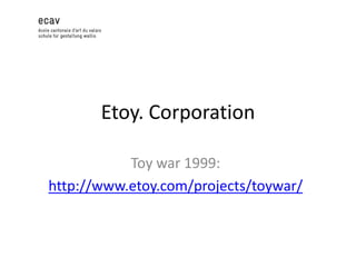 Etoy. Corporation
Toy war 1999:
http://www.etoy.com/projects/toywar/

 