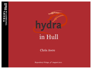 in Hull Repository Fringe, 4th August 2011 Chris Awre 
