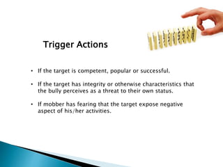 Trigger Actions
• If the target is competent, popular or successful.
• If the target has integrity or otherwise characteri...