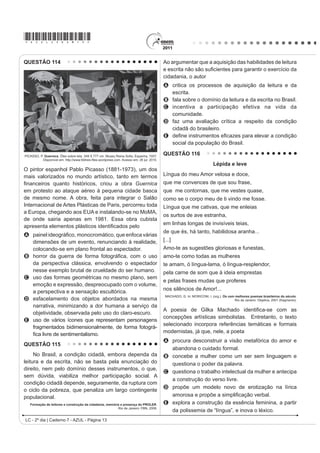 *AZUL25dom5*

QUESTÃO 94                                                                                  QUESTÃO 95

                                    (O WDQJR                                                                (V SRVLEOH UHGXFLU OD EDVXUD

   Ya sea como danza, música, poesía o cabal                                                    En México se producen más de 10 millones de m3
H[SUHVLyQ GH XQD ¿ORVRItD GH YLGD HO WDQJR SRVHH XQD                                       de basura mensualmente, depositados en más de 50 mil
larga y valiosa trayectoria, jalonada de encuentros y                                       tiraderos de basura legales y clandestinos, que afectan
desencuentros, amores y odios, nacida desde lo más                                          de manera directa nuestra calidad de vida, pues nuestros
hondo de la historia argentina.                                                             recursos naturales son utilizados desproporcionalmente,
   El nuevo ambiente es el cabaret, su nuevo cultor                                         como materias primas que luego desechamos y tiramos
la clase media porteña, que ameniza sus momentos                                            convirtiéndolos en materiales inútiles y focos de
GH GLYHUVLyQ FRQ QXHYDV FRPSRVLFLRQHV VXVWLWXHQGR                                         LQIHFFLyQ
el carácter malevo del tango primitivo por una nueva                                            Todo aquello que compramos y consumimos tiene
poesía más acorde con las concepciones estéticas                                            XQD UHODFLyQ GLUHFWD FRQ OR TXH WLUDPRV RQVXPLHQGR
provenientes de Londres y París.                                                            UDFLRQDOPHQWH HYLWDQGR HO GHUURFKH  XVDQGR VyOR OR
   Ya en la década del ‘20 el tango se anima incluso                                        indispensable, directamente colaboramos con el cuidado
a traspasar las fronteras del país, recalando en lujosos                                    del ambiente.
salones parisinos donde es aclamado por públicos
                                                                                                Si la basura se compone de varios desperdicios
selectos que adhieren entusiastas a la sensualidad
                                                                                            y si como desperdicios no fueron basura, si los
del nuevo baile. Ya no es privativo de los bajos fondos
                                                                                            separamos adecuadamente, podremos controlarlos
porteños; ahora se escucha y se baila en salones
                                                                                            y evitar posteriores problemas. Reciclar se traduce
elegantes, clubs y casas particulares.
                                                                                            en importantes ahorros de energía, ahorro de agua
   El tango revive con juveniles fuerzas en ajironadas                                      potable, ahorro de materias primas, menor impacto en
YHUVLRQHV GH JUXSRV URFNHURV SUHVHQWDFLRQHV HQ                                             los ecosistemas y sus recursos naturales y ahorro de
elegantes reductos de San Telmo, Barracas y La Boca y                                       tiempo, dinero y esfuerzo.
películas foráneas que lo divulgan por el mundo entero.
                                                                                                Es necesario saber para empezar a actuar...
   Disponível em: http://www.elpolvorin.over-blog.es. Acesso em: 22 jun. 2011 (adaptado).
                                                                                                  Disponível em: http://www.tododecarton.com. Acesso em: 27 abr. 2010 (adaptado).

Sabendo-se que a produção cultural de um país
                                                                                            $ SDUWLU GR TXH VH D¿UPD QR ~OWLPR SDUiJUDIR ³(V
SRGH LQÀXHQFLDU UHWUDWDU RX LQFOXVLYH VHU UHÀH[R GH
                                                                                            necesario saber para empezar a actuar...”, pode-se
DFRQWHFLPHQWRV GH VXD KLVWyULD R WDQJR GHQWUR GR
                                                                                            constatar que o texto foi escrito com a intenção de
FRQWH[WR KLVWyULFR DUJHQWLQR p UHFRQKHFLGR SRU
                                                                                            A informar o leitor a respeito da importância da
A PDQWHUVH LQDOWHUDGR DR ORQJR GH VXD KLVWyULD QR
                                                                                                reciclagem para a conservação do meio ambiente.
   país.                                                                                    B indicar os cuidados que se deve ter para não consumir
B LQÀXHQFLDU RV VXE~UELRV VHP FKHJDU D RXWUDV                                                  alimentos que podem ser focos de infecção.
   regiões.                                                                                 C denunciar o quanto o consumismo é nocivo, pois é o
C sobreviver e se difundir, ultrapassando as fronteiras                                         gerador dos dejetos produzidos no México.
   do país.                                                                                 D ensinar como economizar tempo, dinheiro e esforço
D manifestar seu valor primitivo nas diferentes                                                 D SDUWLU GRV  PLO GHSyVLWRV GH OL[R OHJDOL]DGRV
   camadas sociais.                                                                         E alertar a população mexicana para os perigos
E LJQRUDU D LQÀXrQFLD GH SDtVHV HXURSHXV FRPR                                                  causados pelos consumidores de matéria-prima
   Inglaterra e França.                                                                         reciclável.
LC - 2º dia | Caderno 7 - AZUL - Página 5
 